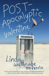 POST-APOCALYPTIC VALENTINE, poems by Linda Watanabe McFerrin from 7.13 books