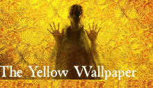 The Yellow Wallpaper by Charlotte Perkins Gilman