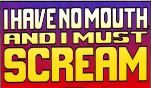 I Have No Mouth and I Must Scream by Harlan Ellison